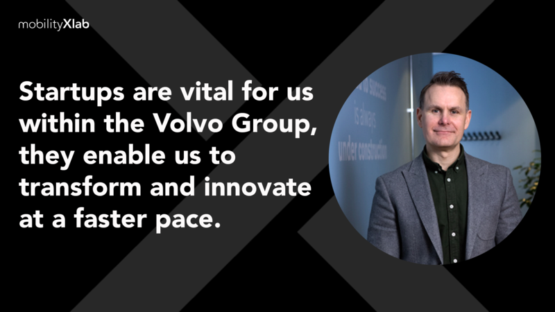 Startups are vital for us within Volvo Group, they enable us to transform and innovate at a faster pace
